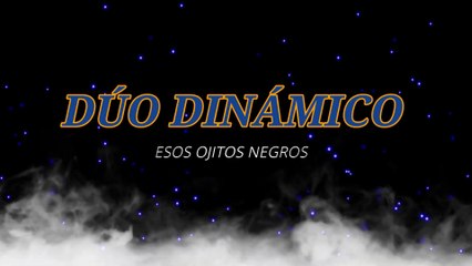 Dúo Dinámico - Esos ojitos negros