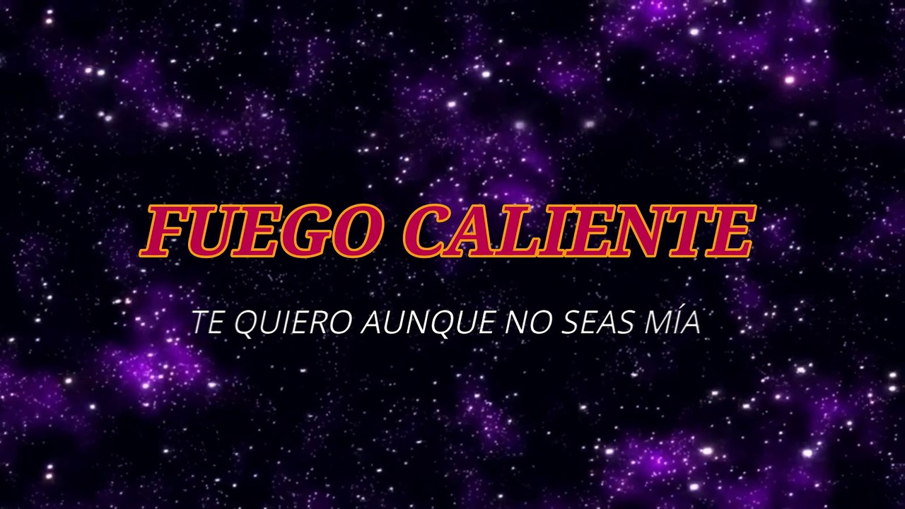 Fuego Caliente - Te quiero aunque no seas mía (KARAOKE)