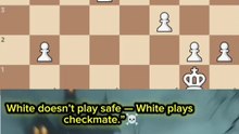 White Doesn’t Play Safe — White Plays Checkmate