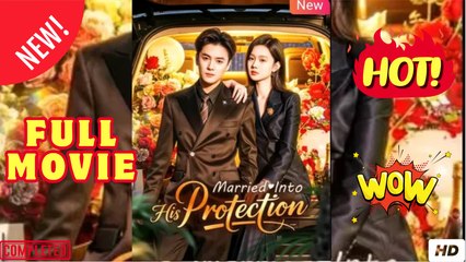 Married Into His Protection Chinese Drama  English Sub