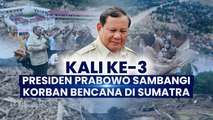 Kunjungan Ketiga Presiden Prabowo Fokus Penanganan dan Infrastruktur