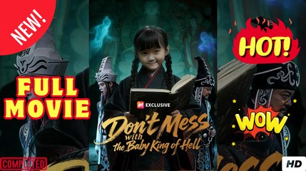 Dont Mess with the Baby King of Hell Chinese Drama -  FULL MOVIES
