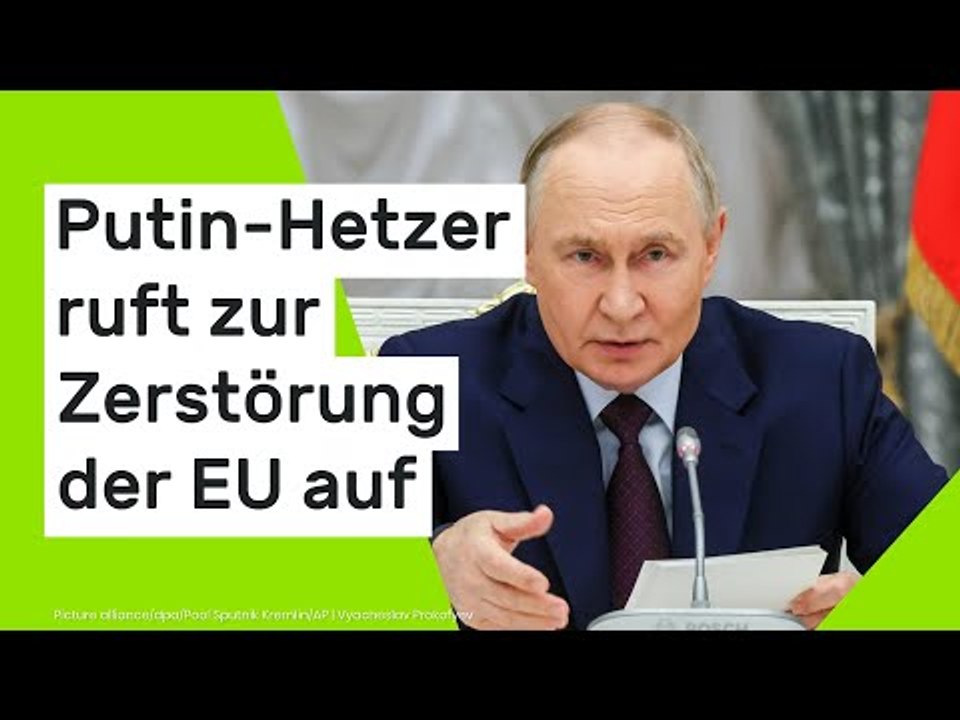 Putin-Hetzer ruft zur Zerstörung der EU auf