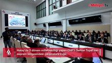 Hatay'da 3 dönem vekillik yapan CHP'li Topal'dan deprem bölgesindeki çalışmalara övgü