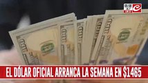 El dólar oficial arranca la semana en 1465 pesos: ¿continuará su tendencia al alza?