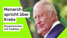 König Charles III.: Briten-Monarch spricht über Krebs - Royals brechen mit Tradition