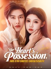 Her Heart’s Possession His Favorite Obsession - Drama FULL MOVIES ENGLISH SUB