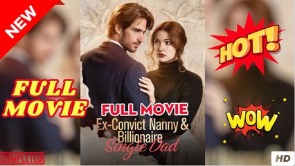 Ex-Convict Nanny and Billionaire Single Dad (2025) - FULL - Reelshort