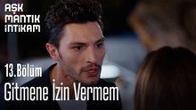 Gitmene İzin Vermem-Aşk Mantık İntikam 13. Bölüm