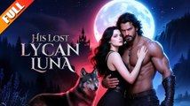 [ Hot 2025🔥] His Lost Lycan Luna #Fullmovie