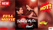 Father of My Ex, Owner of My Heart [ SHORT DRAMA  2025 ] - Full Movie