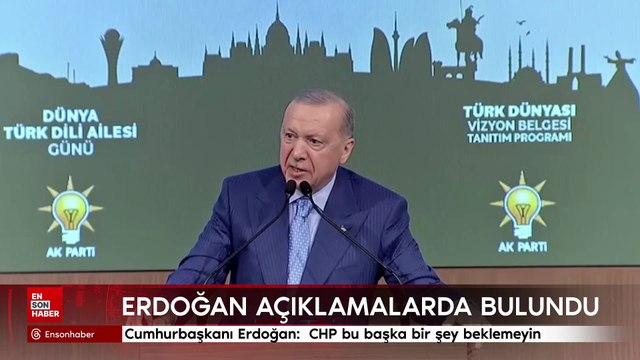 Cumhurbaşkanı Erdoğan: CHP Türk dünyasına yanlış pencereden bakmayı sürdürmektedir