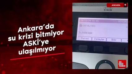 Ankara'da su krizi bitmiyor, ASKİ'ye ulaşılmıyor