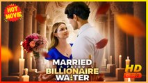 Married a Fated Billionaire Waiter | Full Movie HD - Best Drama ShortFilms Hot Romance Love