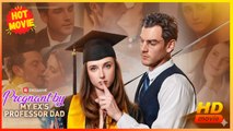 Pregnant by My Ex's Professor Dad | Full Movie HD - Best Drama ShortFilms Hot Female Romance Sweet Romance Modern Taboo Forbidden Love Romantic Steamy Looking-for-Love USA Campus Office Contemporary All Ages Teacher Student Age Gap One Night Stand Caught