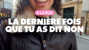 À la rue : La dernière fois que tu as dit non ?