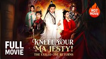 [Hot Drama] Kneel, Your Majesty! The Exiled One Returns | Full Movie (2025)