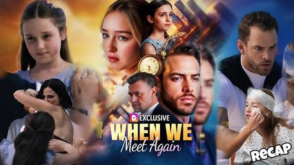 When We Meet Again - Full Movie  Episodes