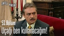 Uçağı ben kullanacağım!-Tatlı Hayat 53. Bölüm