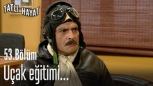 Uçak eğitimi...-Tatlı Hayat 53. Bölüm