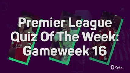 Premier League Quiz Of The Week: Gameweek 16