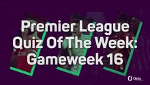 Premier League Quiz Of The Week: Gameweek 16