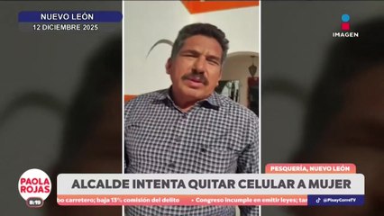 Alcalde de Pesquería intenta arrebatar celular a mujer | DPC con Poala Rojas