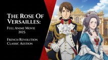 The Rose Of Versailles Full Anime Movie (2025) [French Revolution Classic Romance]