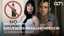 Diputados le regalan un gran negocio al crimen organizado; los vapeadores | Sala de Guerra
