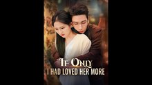 💕💕 Full 📺《If Only I Had Loved Her More》 Drama Cdrama Foryou Film Love
