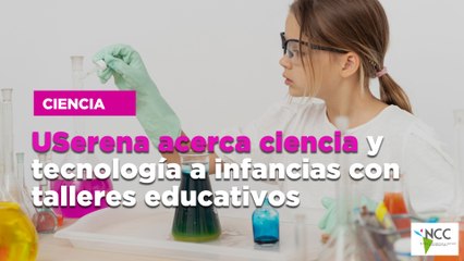 USerena acerca ciencia y tecnología a infancias con talleres educativos