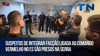Suspeitos de integrar facção ligada ao Comando Vermelho no ES são presos na Serra