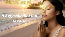 🎶O Segredo do Meu Jardim🎶 (Música Gospel - Oração e Intimidade) - Portal de Fé