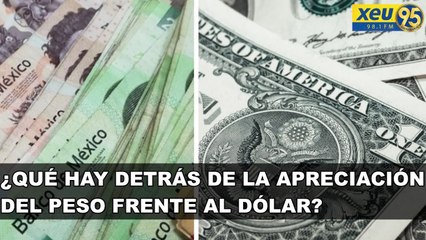 ¿Qué hay detrás de la apreciación del peso frente al dólar?