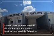 Polícia tenta localizar suspeito de tentar estuprar a própria irmã na zona rural de Cajazeiras