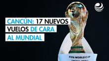 Cancún suma 17 nuevos vuelos de cara al Mundial de futbol