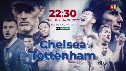 Super Sunday trên K+SPORT2 HD : Chelsea - Tottenham Hotspur (14/8/2022)