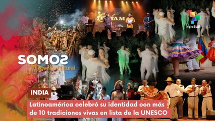 Latinoamérica celebró su identidad con 10 tradiciones vivas en lista de la UNESCO SOMOS 15-12-2025