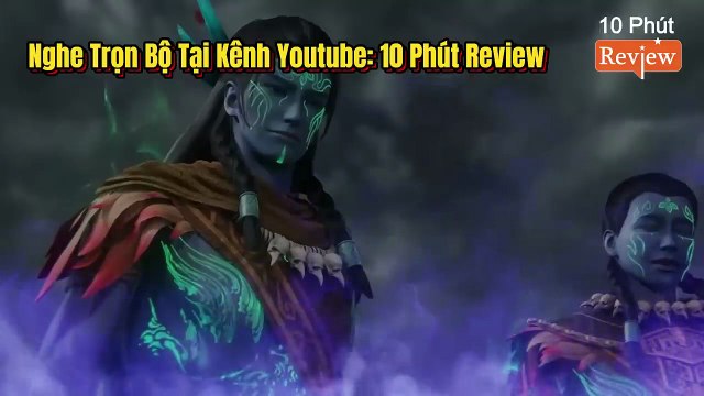 Tiên Nghịch Tập 210~212: Phân Thân Và Bản Tôn Vương Lâm Sau Mấy Trăm Năm Dung Hợp, Học Tiên Thuật Của Tiên Đế