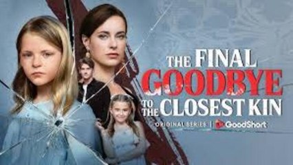 The Final Goodbye to the Closest Kin Full Movie🌻