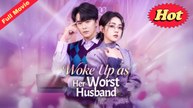 Woke Up as Her Worst Husband Full Eng Sub