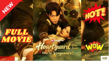 Heartguard Elixir Gone Time for Vengeance Chinese Drama - FULL MOVIES ENGLISH SUB (2025)