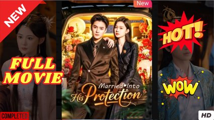 Married Into His Protection Chinese Drama - EngSub Full Movie