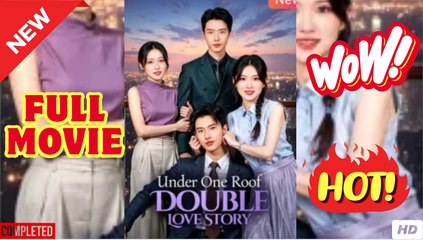 Under One Roof Double Love Story Chinese Drama (2025) - FULL ENGSUB