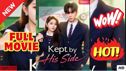 Kept by His Side Chinese Drama - Full Movie  HD