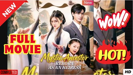 Mystic Ancestor Reborn as an Heiress Chinese Drama - FULL ENGSUB