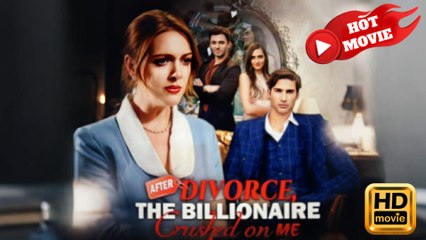 After Divorce, the Billionaire Crushed on Me  Full Movie HD - Drama ShortFilms Hot