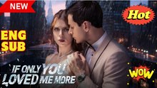 [New Drama] If Only You Loved Me More #reelshort #dramabox - Full Movie