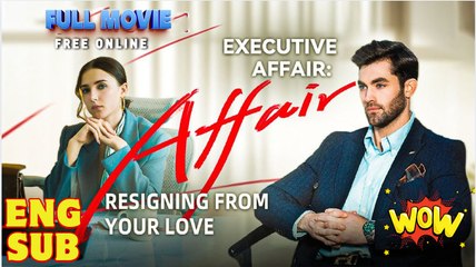 Executive Affair - Resigning From Your Love Full Movies English Sub