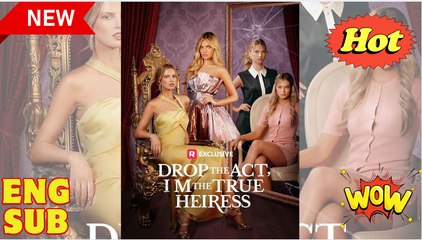 Drop The Act, I'm The True Heiress Full Movies English Sub